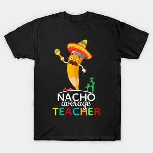 Nacho Average Teacher Cinco De Mayo T-Shirt